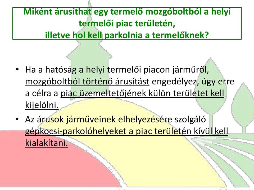 Ha a hatóság a helyi termelői piacon járműről, mozgóboltból történő árusítást engedélyez, úgy