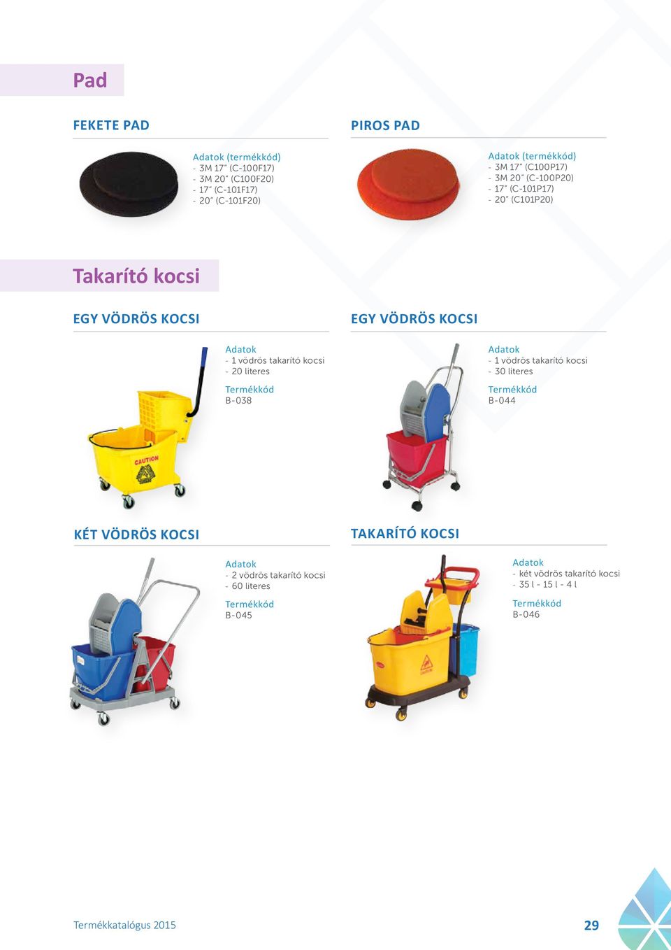 kocsi 20 literes B-038 1 vödrös takarító kocsi 30 literes B-044 Két vödrös kocsi Takarító kocsi 2 vödrös takarító kocsi