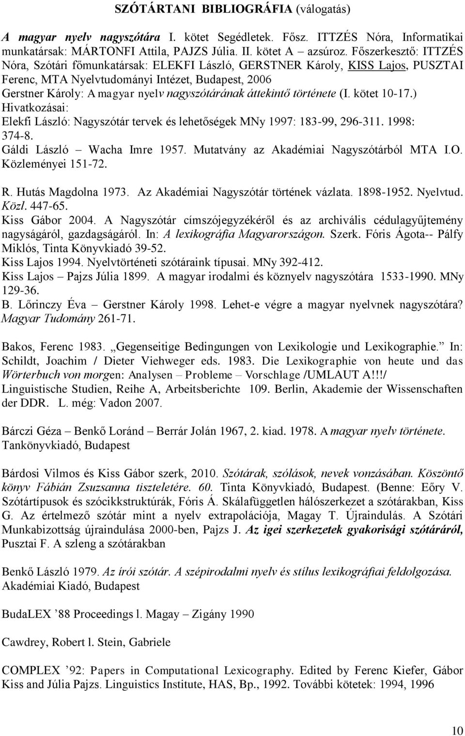 áttekintő története (I. kötet 10-17.) Hivatkozásai: Elekfi László: Nagyszótár tervek és lehetőségek MNy 1997: 183-99, 296-311. 1998: 374-8. Gáldi László Wacha Imre 1957.