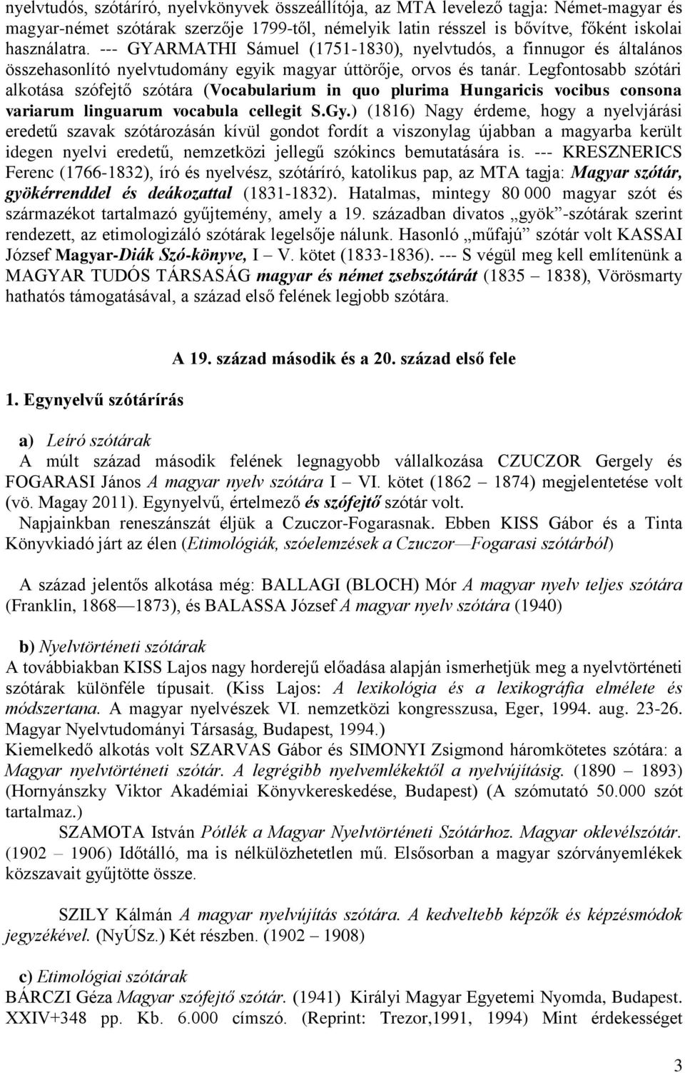 Legfontosabb szótári alkotása szófejtő szótára (Vocabularium in quo plurima Hungaricis vocibus consona variarum linguarum vocabula cellegit S.Gy.