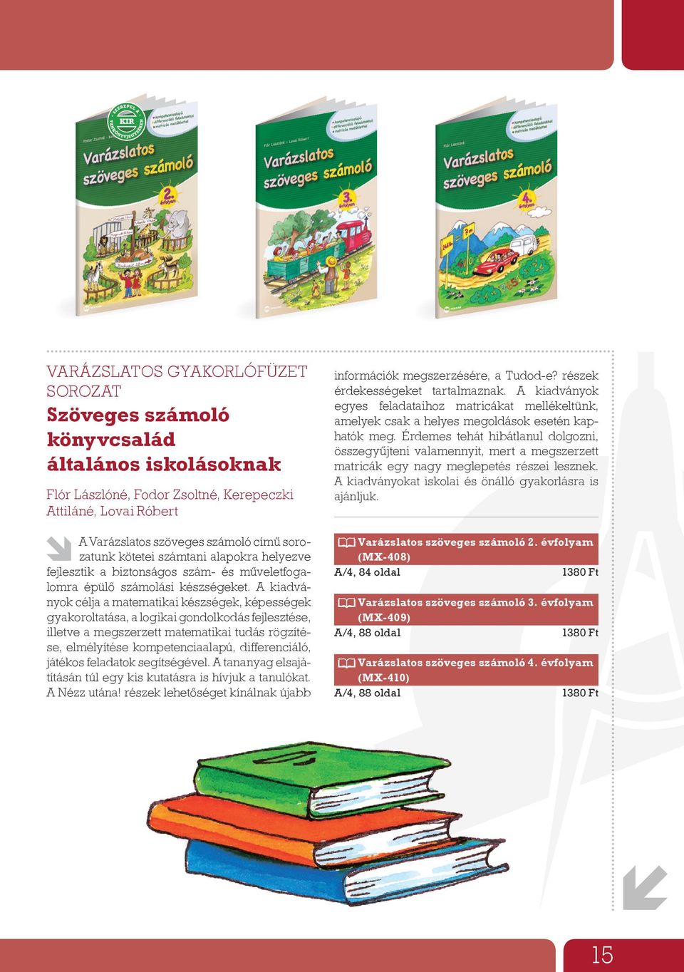 A kiadványok célja a matematikai készségek, képességek gyakoroltatása, a logikai gondolkodás fejlesztése, illetve a megszerzett matematikai tudás rögzítése, elmélyítése kompetenciaalapú,