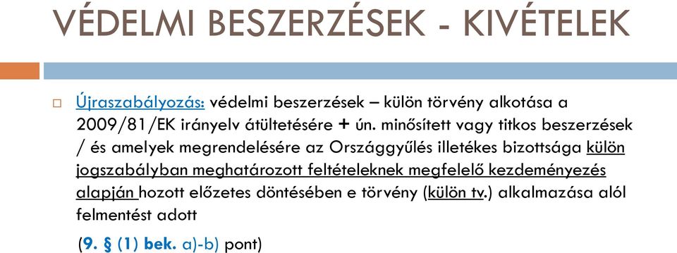 minősített vagy titkos beszerzések / és amelyek megrendelésére az Országgyűlés illetékes bizottsága