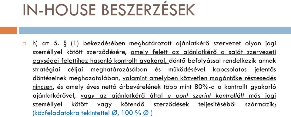 hasonló kontrollt gyakorol, döntő befolyással rendelkezik annak stratégiai céljai meghatározásában és működésével kapcsolatos jelentős döntéseinek meghozatalában,