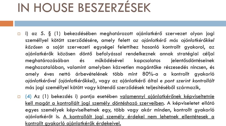 kontrollt gyakorol, az ajánlatkérők közösen döntő befolyással rendelkeznek annak stratégiai céljai meghatározásában és működésével kapcsolatos jelentősdöntéseinek meghozatalában, valamint amelyben