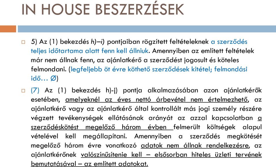 (legfeljebb öt évre köthető szerződések kitétel; felmondási idő Ø) (7) Az (1) bekezdés h)-j) pontja alkalmazásában azon ajánlatkérők esetében, amelyeknél az éves nettó árbevétel nem értelmezhető, az