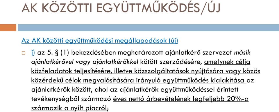 közfeladatok teljesítésére, illetve közszolgáltatások nyújtására vagy közös közérdekű célok megvalósítására irányuló együttműködés
