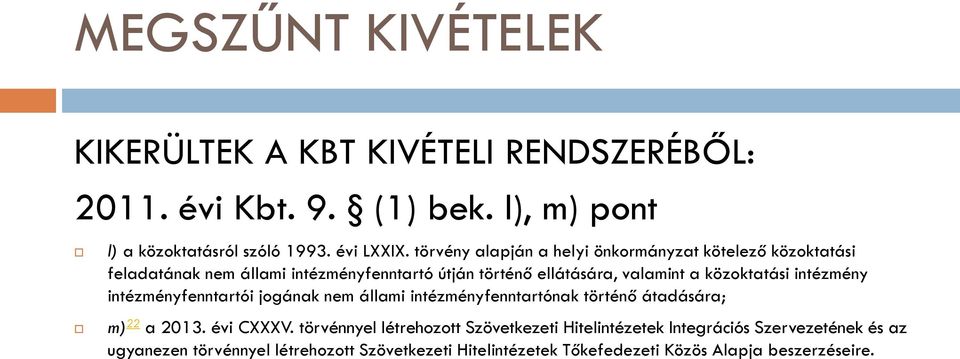 közoktatási intézmény intézményfenntartói jogának nem állami intézményfenntartónak történő átadására; m) 22 a 2013. évi CXXXV.