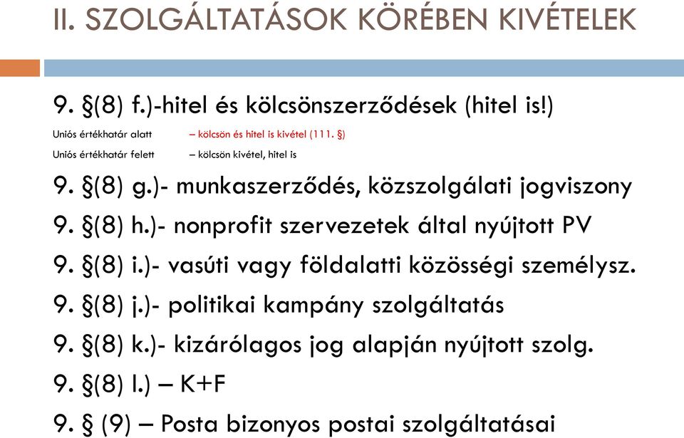 )- munkaszerződés, közszolgálati jogviszony 9. (8) h.)- nonprofit szervezetek által nyújtott PV 9. (8) i.