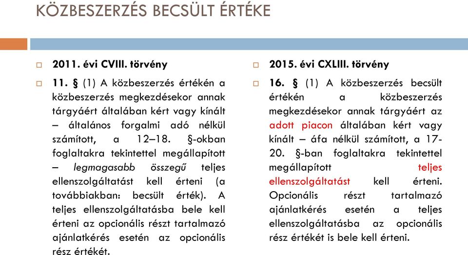 -okban foglaltakra tekintettel megállapított legmagasabb összegű teljes ellenszolgáltatást kell érteni (a továbbiakban: becsült érték).