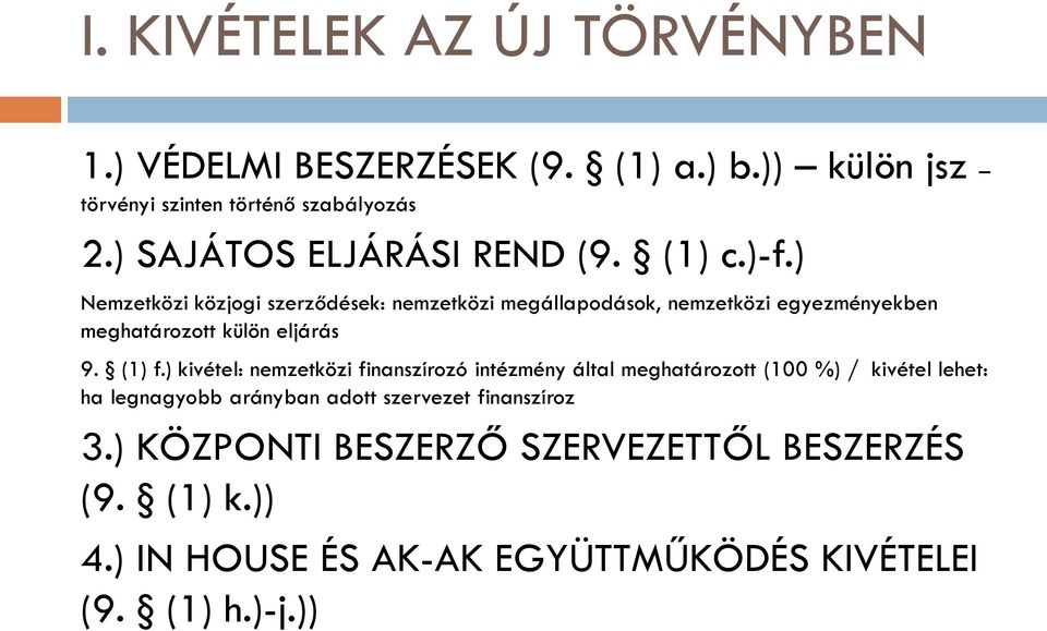 ) Nemzetközi közjogi szerződések: nemzetközi megállapodások, nemzetközi egyezményekben meghatározott külön eljárás 9. (1) f.