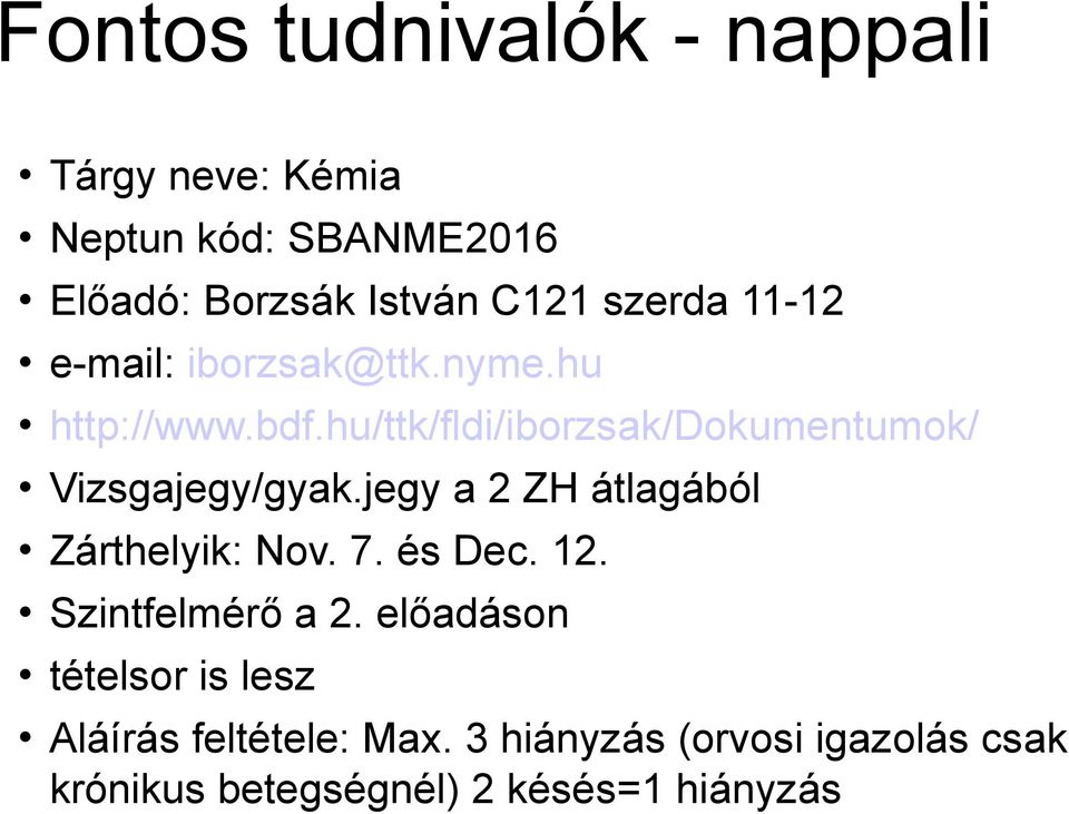 hu/ttk/fldi/iborzsak/dokumentumok/ Vizsgajegy/gyak.jegy a 2 ZH átlagából Zárthelyik: Nov. 7. és Dec.