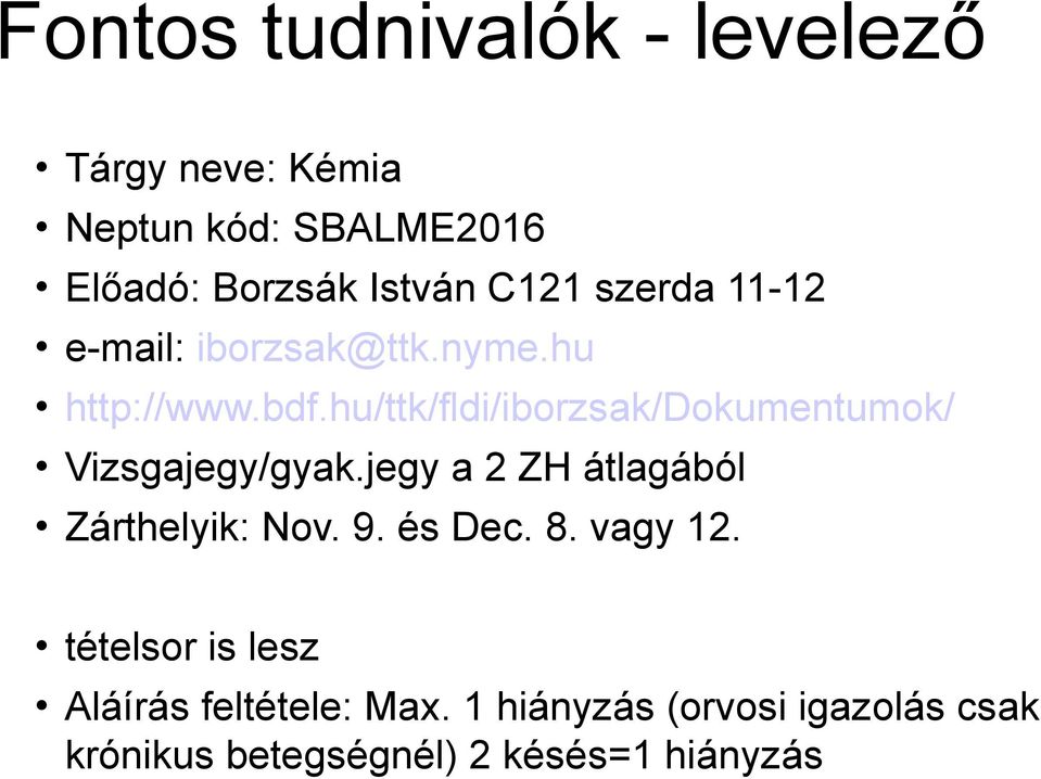 hu/ttk/fldi/iborzsak/dokumentumok/ Vizsgajegy/gyak.jegy a 2 ZH átlagából Zárthelyik: Nov. 9.