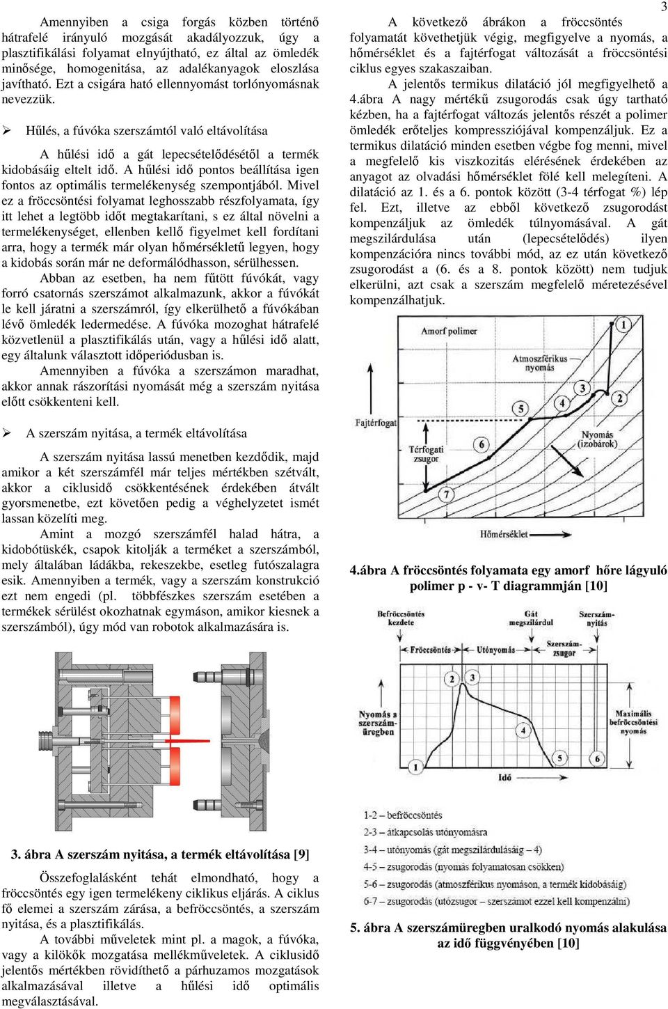A hőlési idı pontos beállítása igen fontos az optimális termelékenység szempontjából.