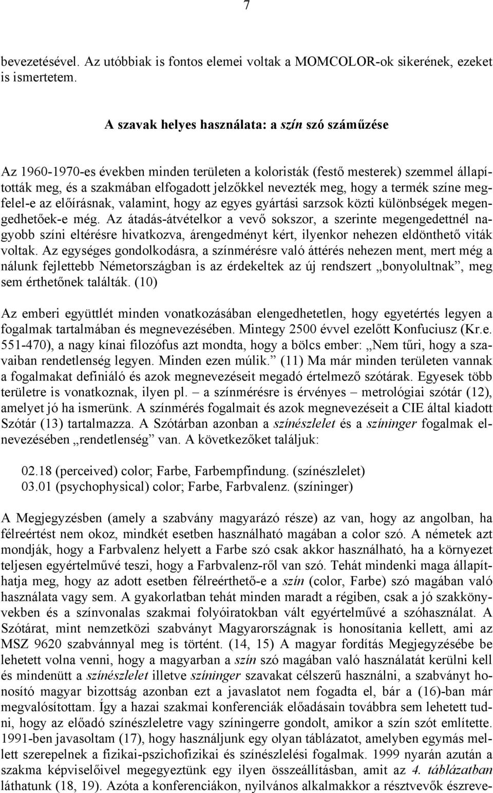szíe megfelel-e az előírásak, valamit, hogy az egyes gyártási sarzsok közti külöbségek megegedhetőek-e még.