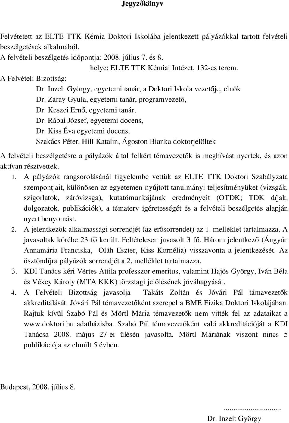 Keszei Ernő, egyetemi tanár, Dr. Rábai József, egyetemi docens, Dr.