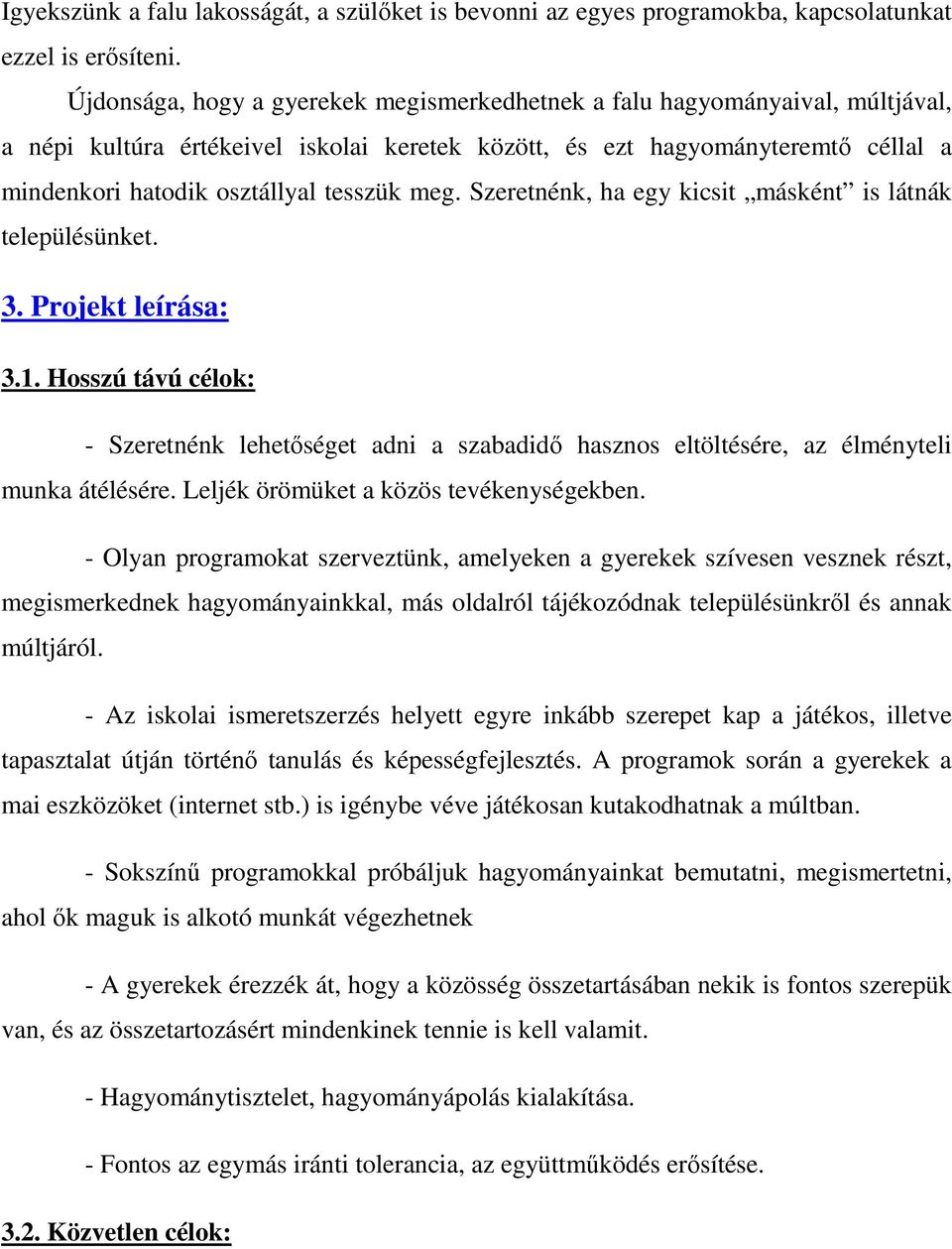 meg. Szeretnénk, ha egy kicsit másként is látnák településünket. 3. Projekt leírása: 3.1.