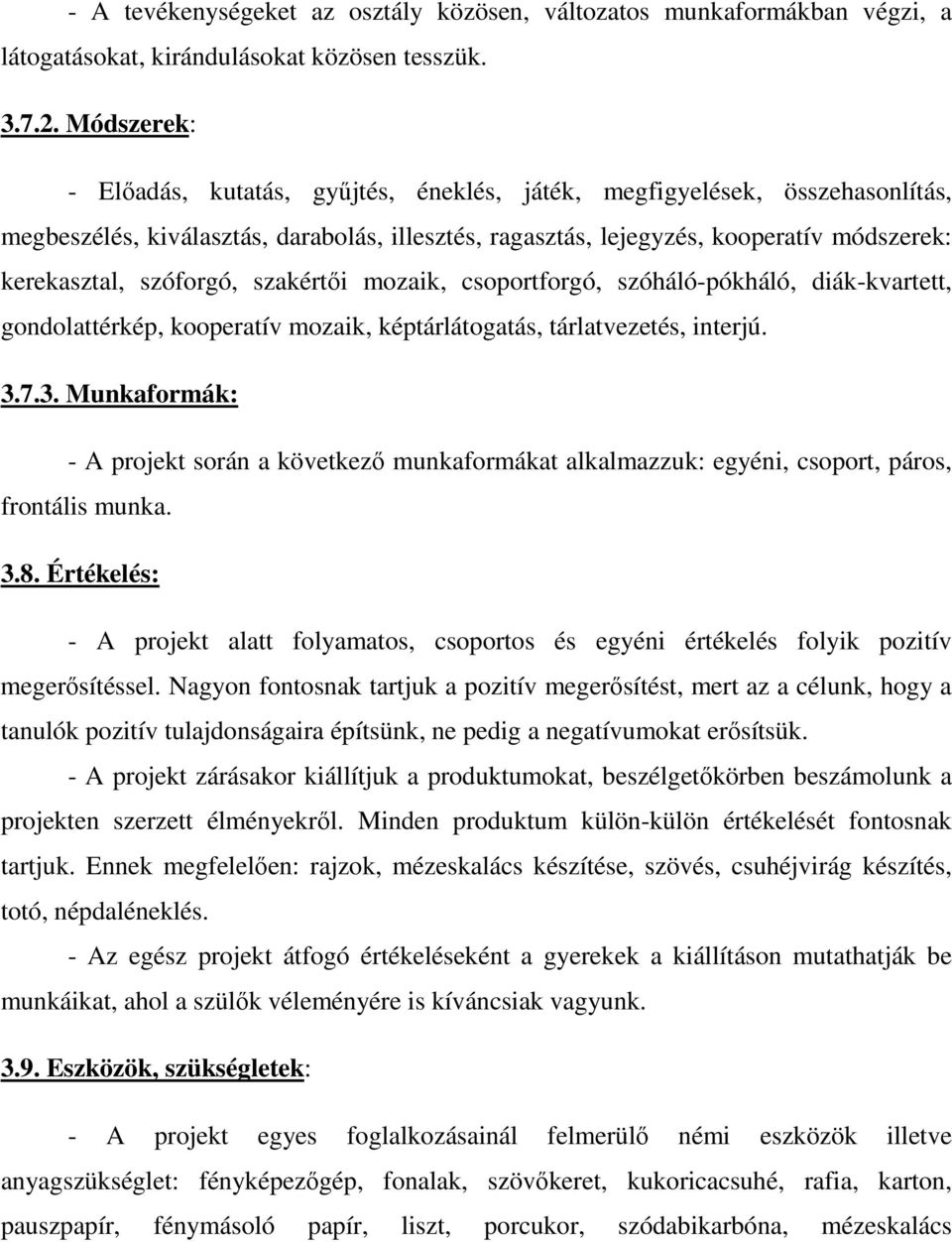 szóforgó, szakértıi mozaik, csoportforgó, szóháló-pókháló, diák-kvartett, gondolattérkép, kooperatív mozaik, képtárlátogatás, tárlatvezetés, interjú. 3.