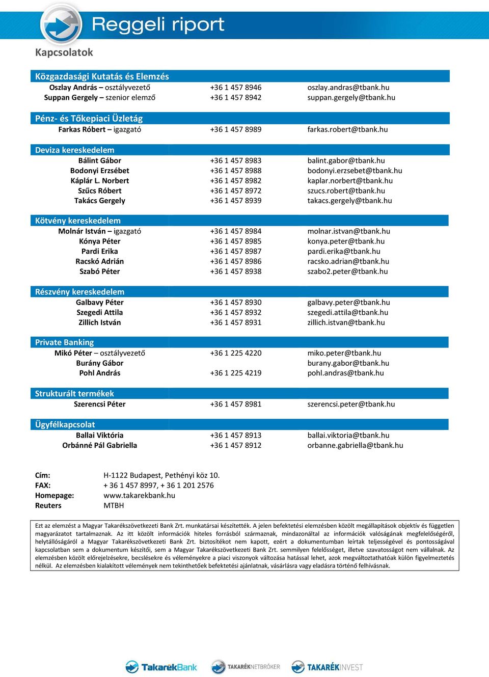 hu Bodonyi Erzsébet +36 1 457 8988 bodonyi.erzsebet@tbank.hu Káplár L. Norbert +36 1 457 8982 kaplar.norbert@tbank.hu Szűcs Róbert +36 1 457 8972 szucs.robert@tbank.