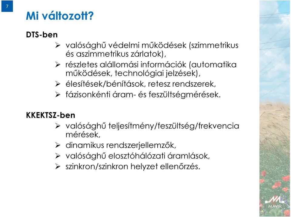 alállomásiinformációk (automatika működések, technológiai jelzések), élesítések/bénítások, retesz