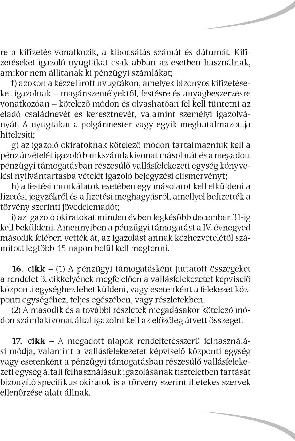 magánszemélyektől, festésre és anyagbeszerzésre vonatkozóan kötelező módon és olvashatóan fel kell tüntetni az eladó családnevét és keresztnevét, valamint személyi igazolványát.