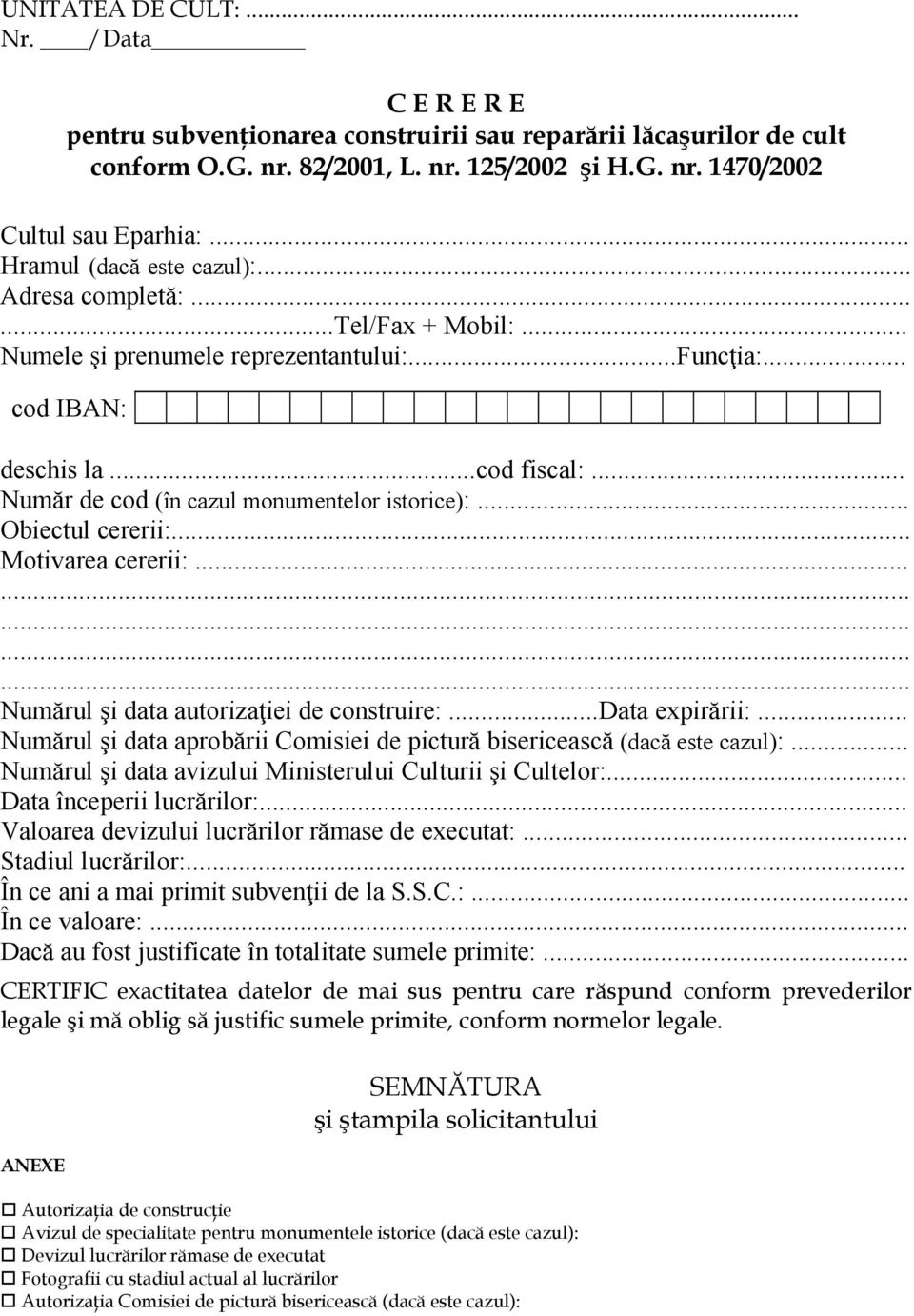 .. Număr de cod (în cazul monumentelor istorice):... Obiectul cererii:... Motivarea cererii:............... Numărul şi data autorizaţiei de construire:...data expirării:.