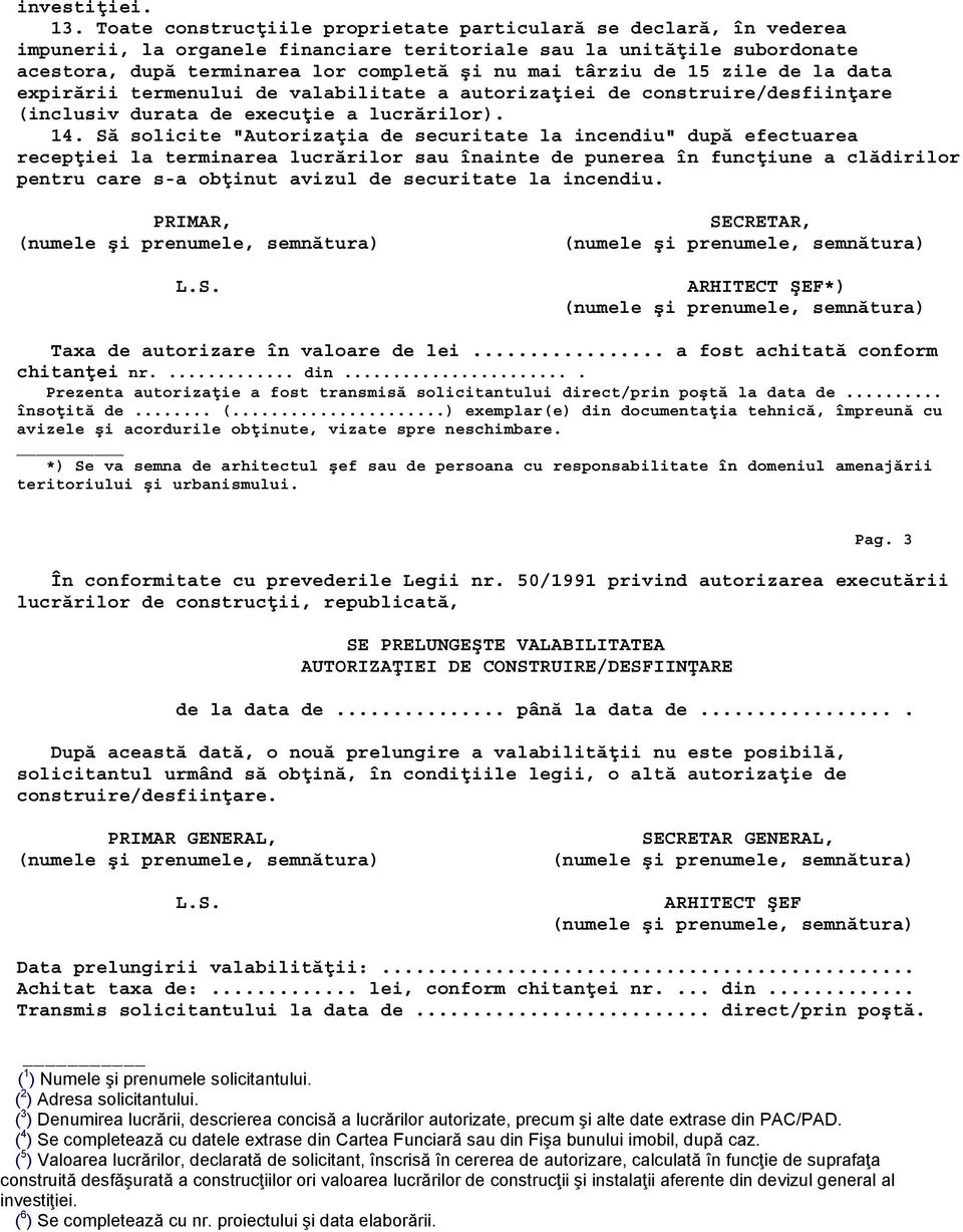 de 15 zile de la data expirării termenului de valabilitate a autorizaţiei de construire/desfiinţare (inclusiv durata de execuţie a lucrărilor). 14.