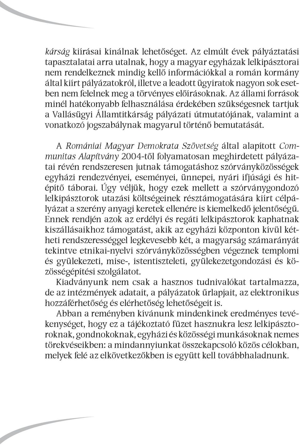ügyiratok nagyon sok esetben nem felelnek meg a törvényes előírásoknak.
