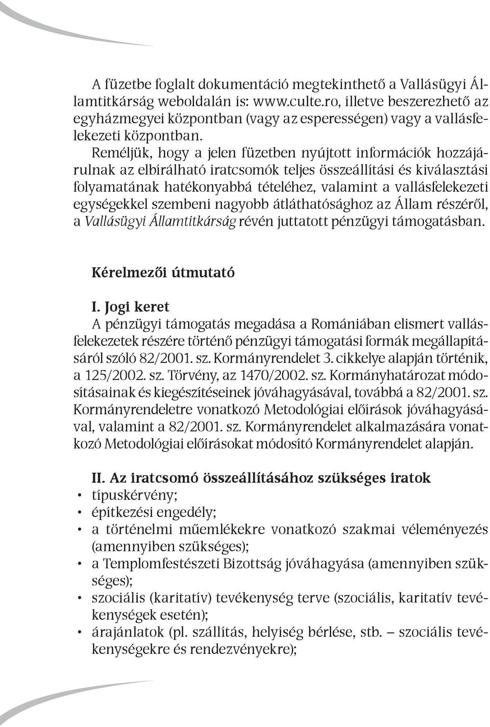 Reméljük, hogy a jelen füzetben nyújtott információk hozzájárulnak az elbírálható iratcsomók teljes összeállítási és kiválasztási folyamatának hatékonyabbá tételéhez, valamint a vallásfelekezeti