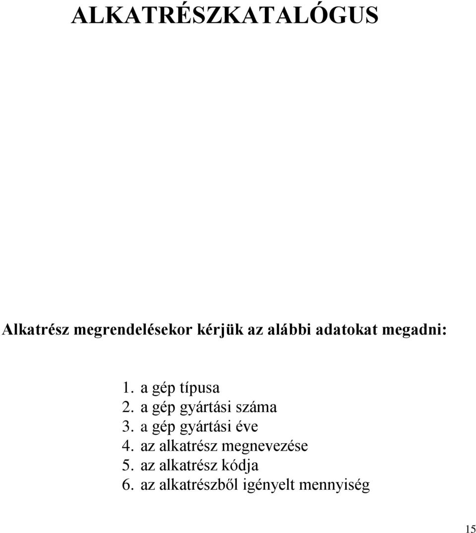 a gép gyártási száma 3. a gép gyártási éve 4.