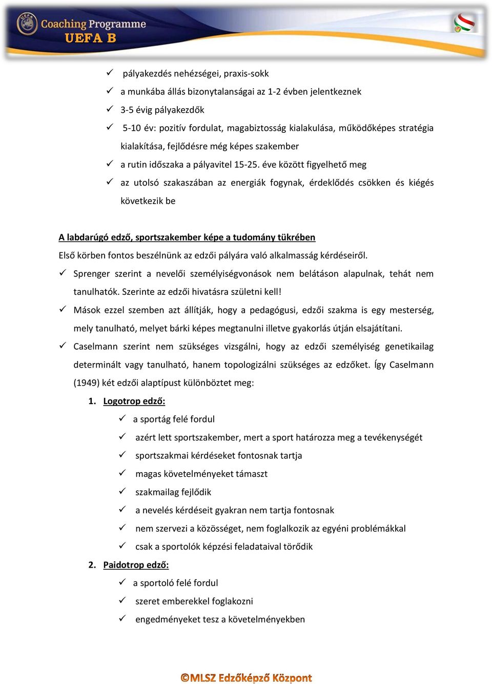 éve között figyelhető meg az utolsó szakaszában az energiák fogynak, érdeklődés csökken és kiégés következik be A labdarúgó edző, sportszakember képe a tudomány tükrében Első körben fontos beszélnünk