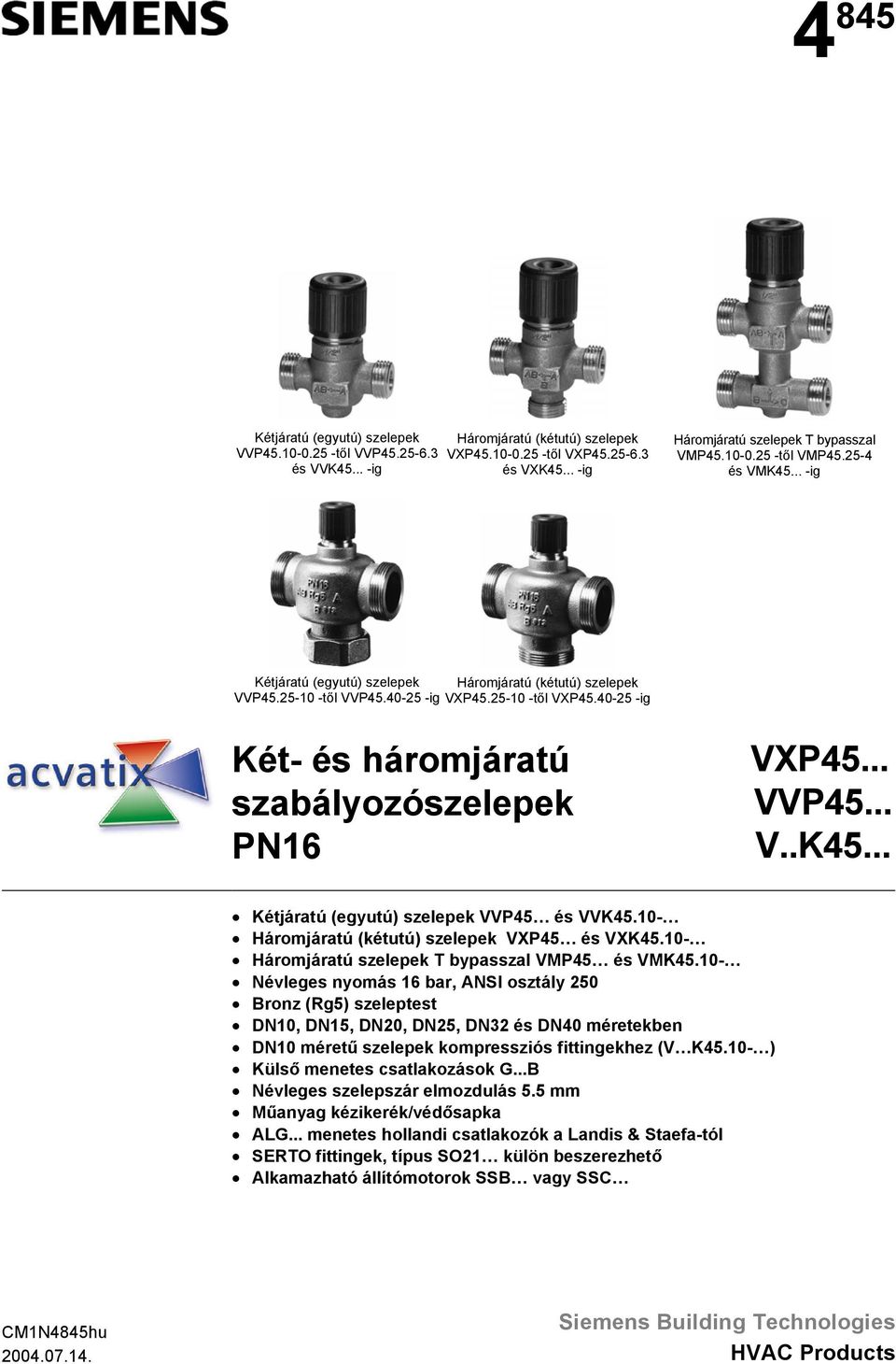 40-25 -ig Két- és háromjáratú szabályozószelepek PN16 VXP45... VVP45... V..K45... Kétjáratú (egyutú) szelepek VVP45 és VVK45.10- Háromjáratú (kétutú) szelepek VXP45 és VXK45.