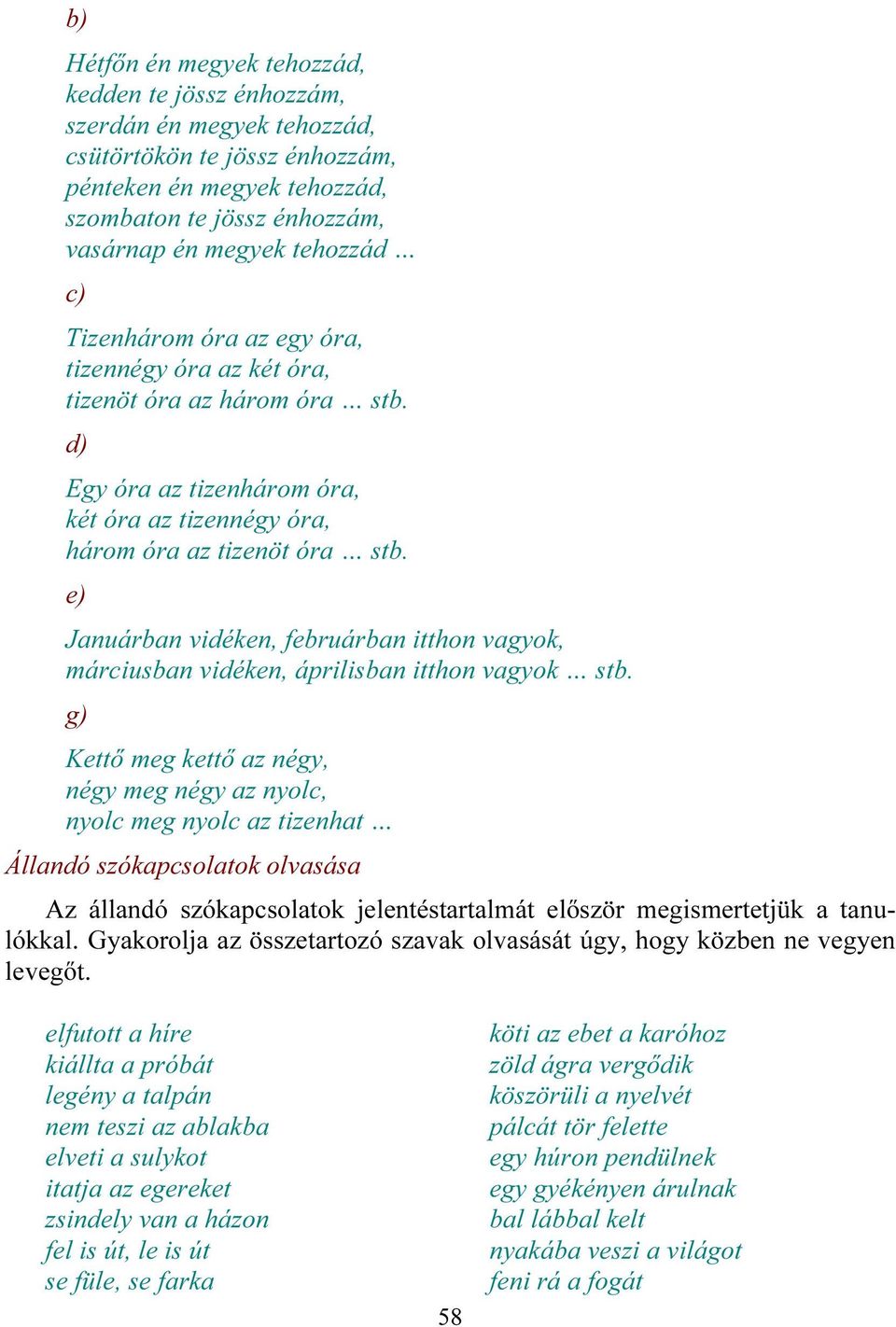 e) Januárban vidéken, februárban itthon vagyok, márciusban vidéken, áprilisban itthon vagyok stb.
