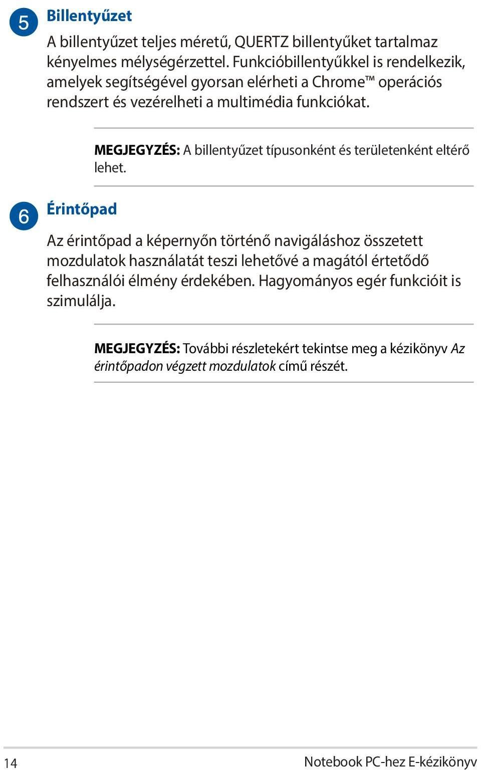 Érintőpad MEGJEGYZÉS: A billentyűzet típusonként és területenként eltérő lehet.