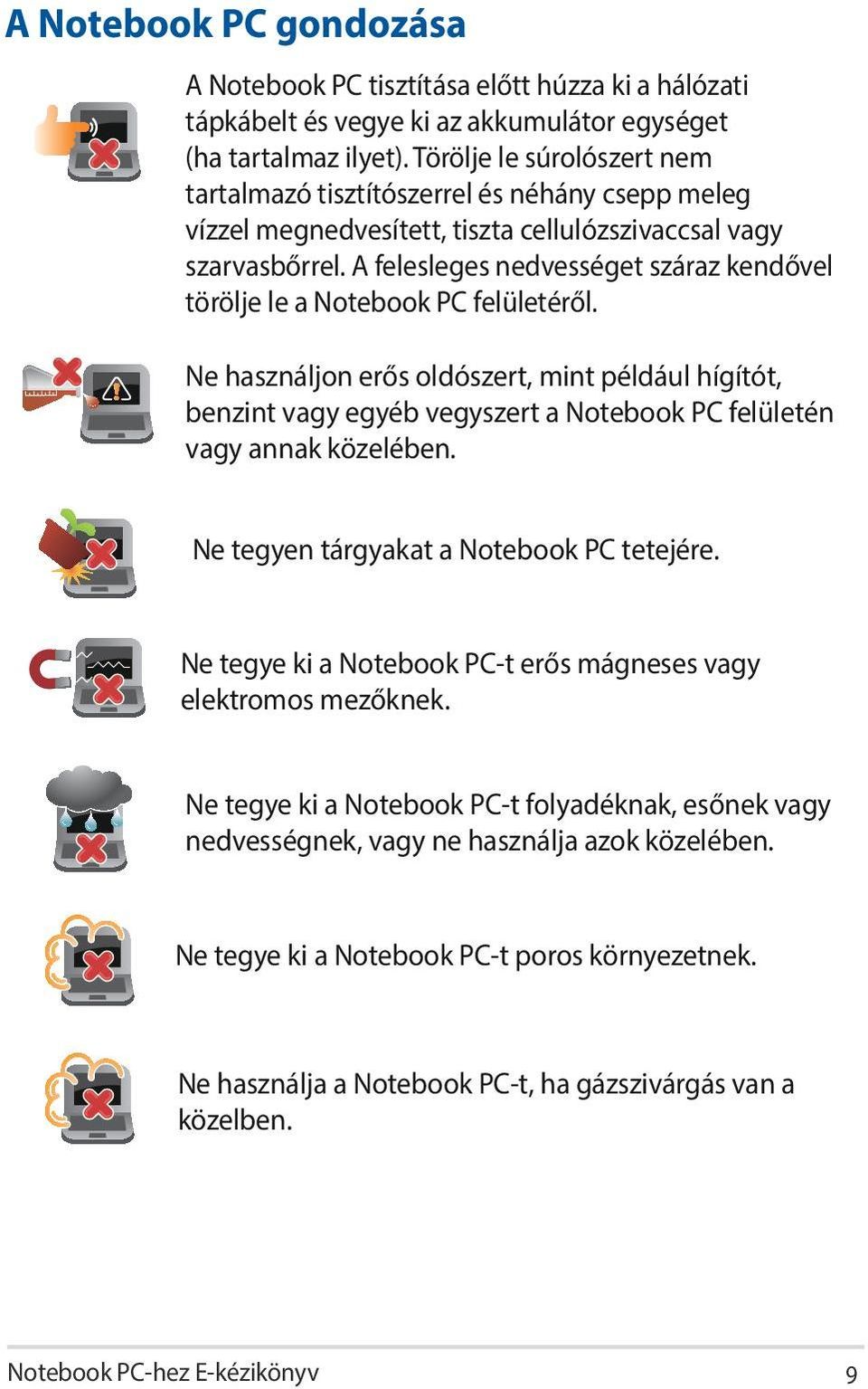 A felesleges nedvességet száraz kendővel törölje le a Notebook PC felületéről.