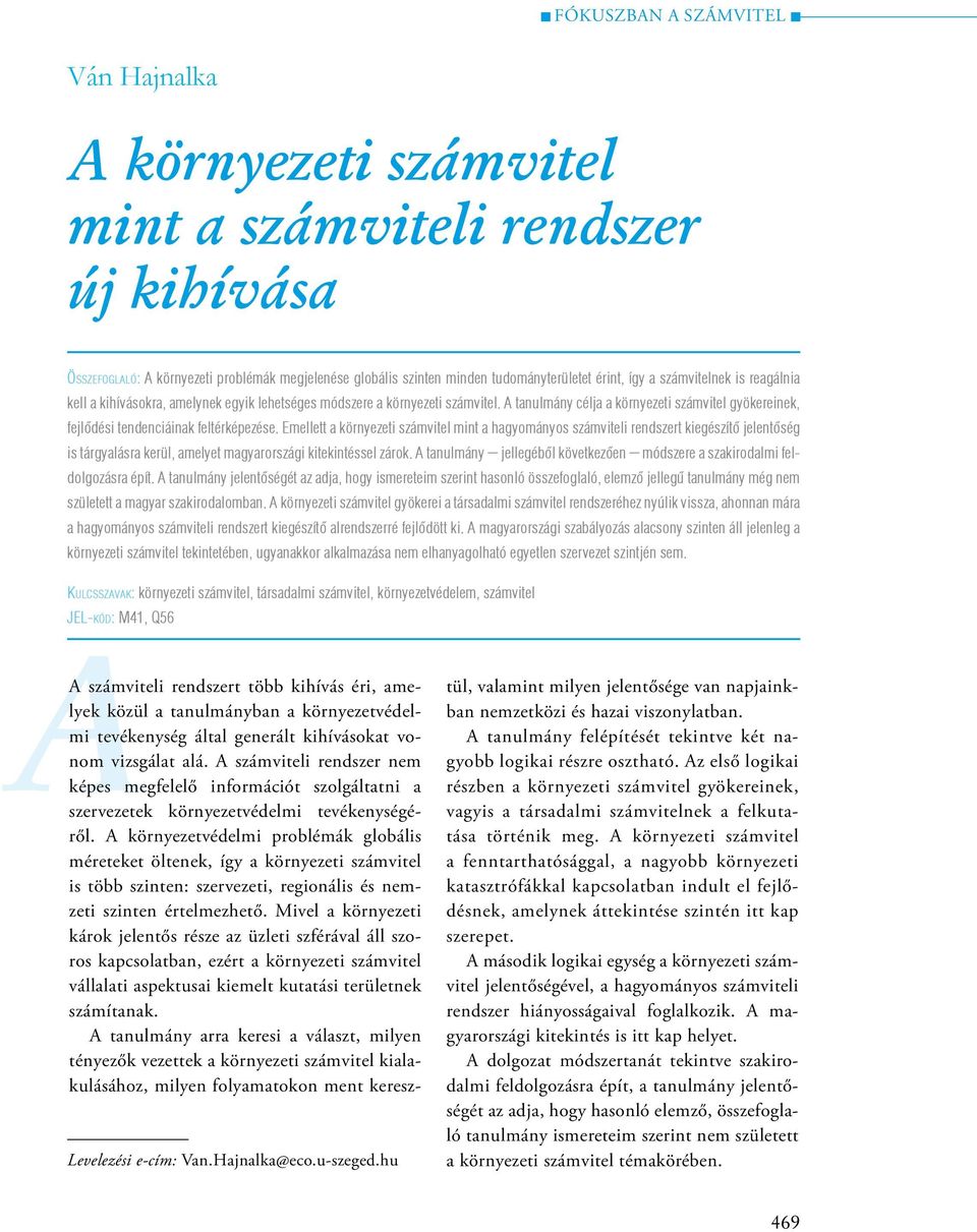 Emellett a környezeti számvitel mint a hagyományos számviteli rendszert kiegészítő jelentőség is tárgyalásra kerül, amelyet magyarországi kitekintéssel zárok.