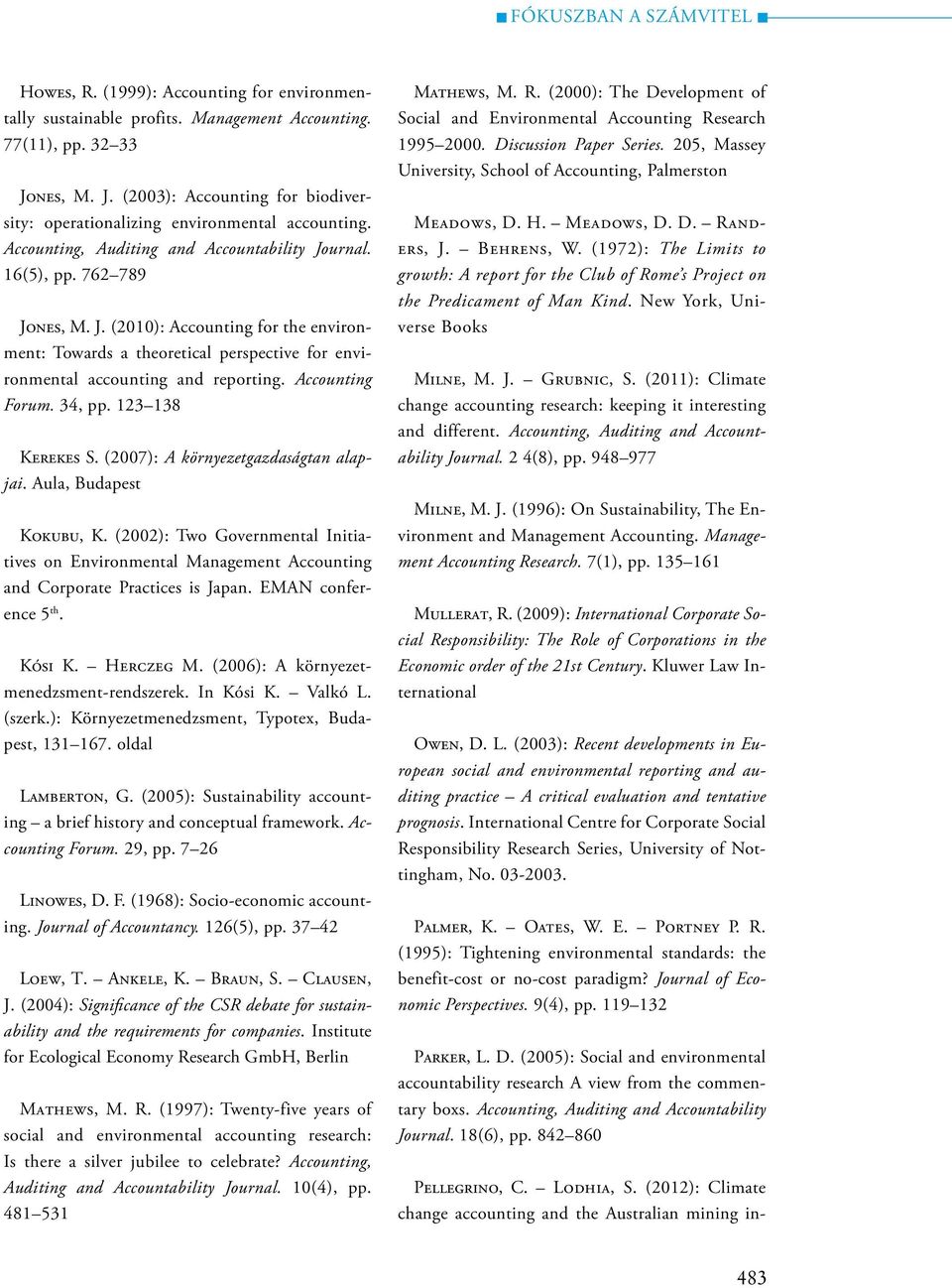 Accounting Forum. 34, pp. 123 138 Kerekes S. (2007): A környezetgazdaságtan alapjai. Aula, Budapest Kokubu, K.