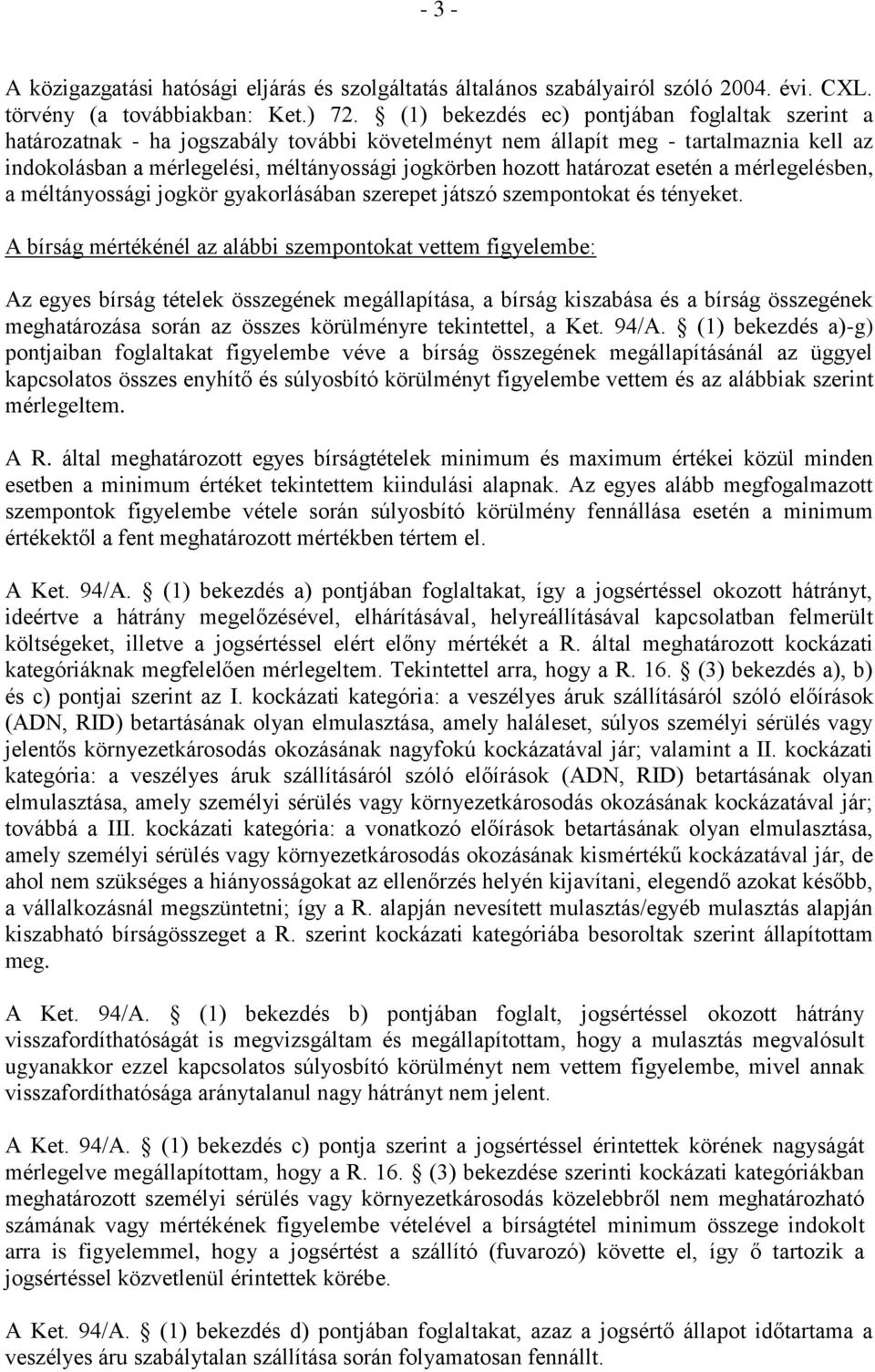 határozat esetén a mérlegelésben, a méltányossági jogkör gyakorlásában szerepet játszó szempontokat és tényeket.