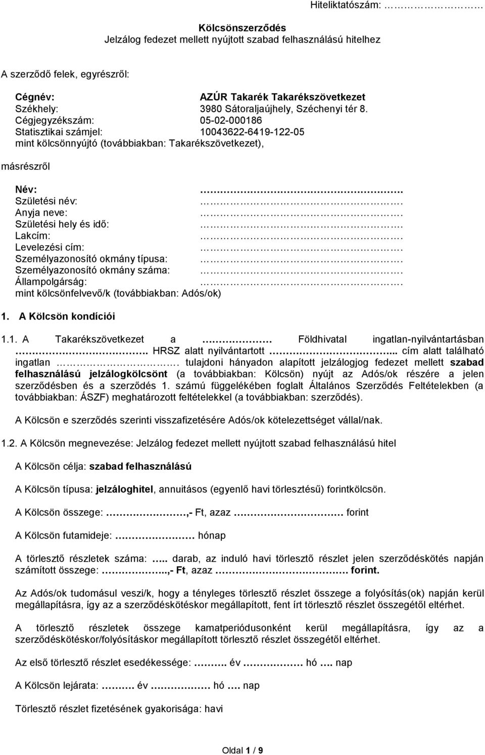 Cégjegyzékszám: 05-02-000186 Statisztikai számjel: 10043622-6419-122-05 mint kölcsönnyújtó (továbbiakban: Takarékszövetkezet), másrészről Név: Születési név: Anyja neve: Születési hely és idő: