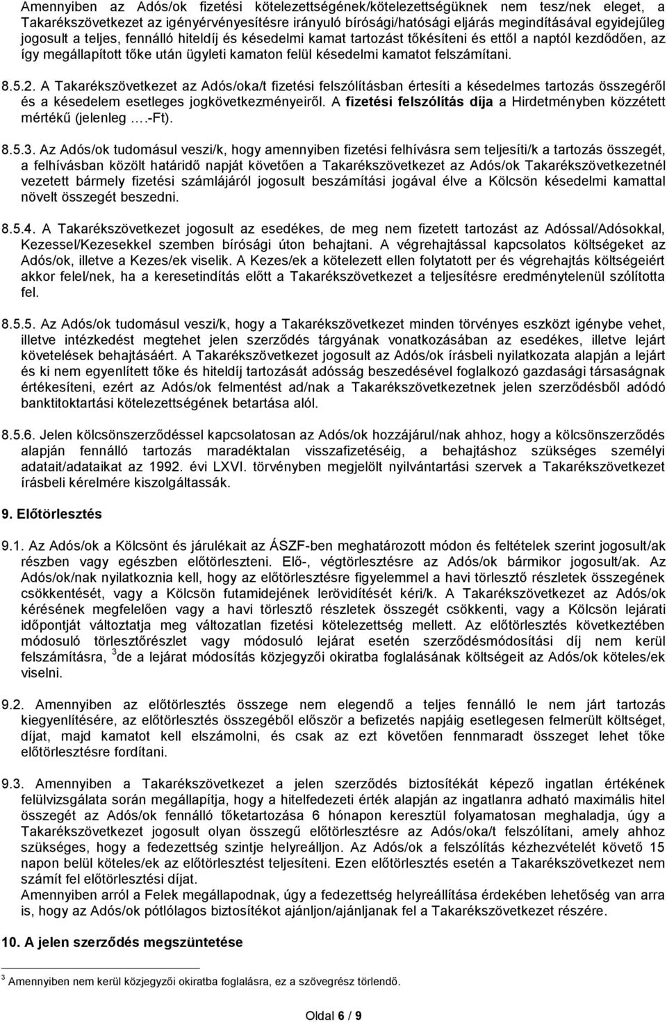 A Takarékszövetkezet az Adós/oka/t fizetési felszólításban értesíti a késedelmes tartozás összegéről és a késedelem esetleges jogkövetkezményeiről.