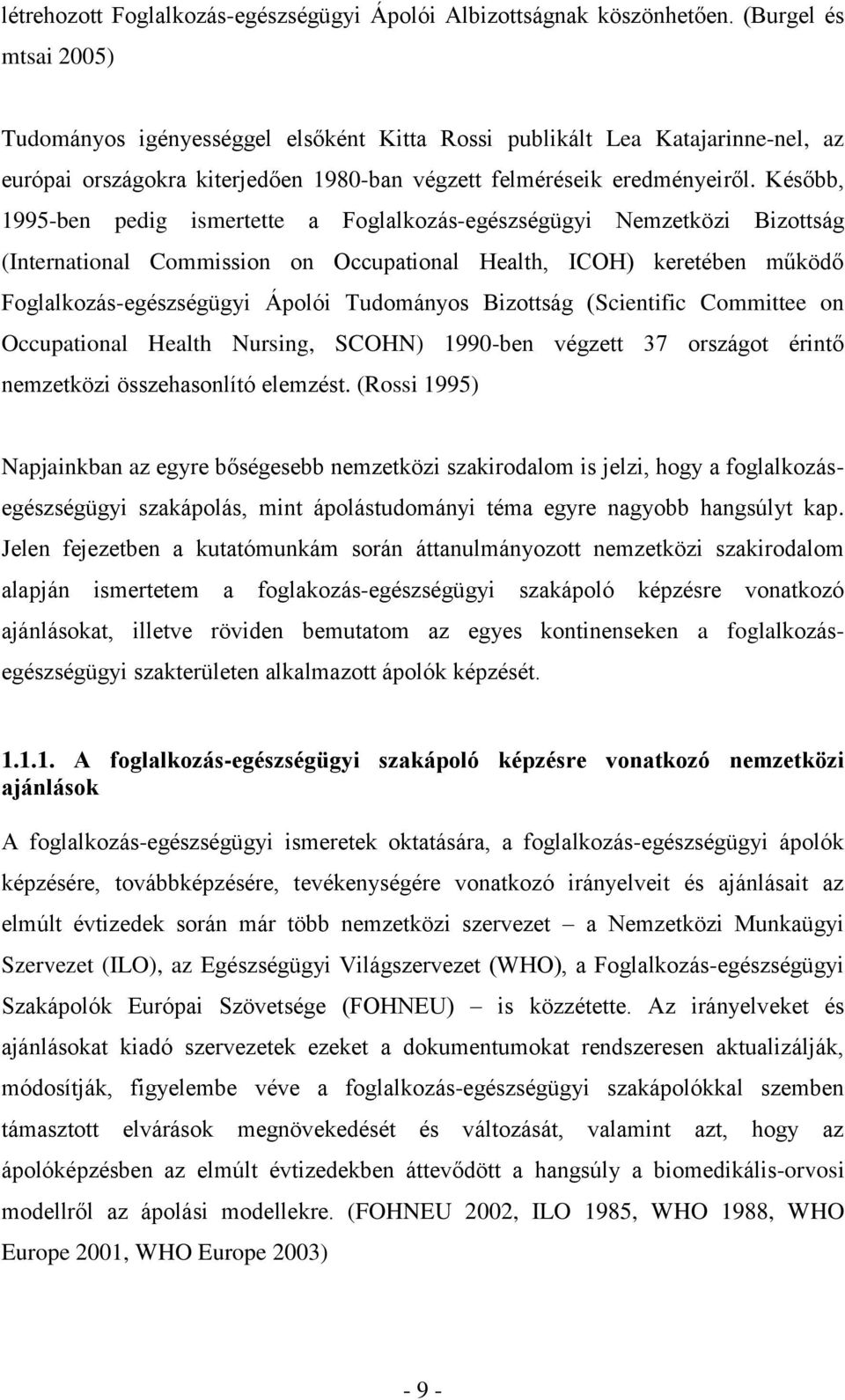 Később, 1995-ben pedig ismertette a Foglalkozás-egészségügyi Nemzetközi Bizottság (International Commission on Occupational Health, ICOH) keretében működő Foglalkozás-egészségügyi Ápolói Tudományos