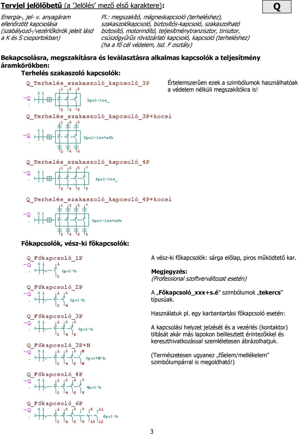 kapcsoló (terheléshez) (ha a fő cél védelem, lsd.