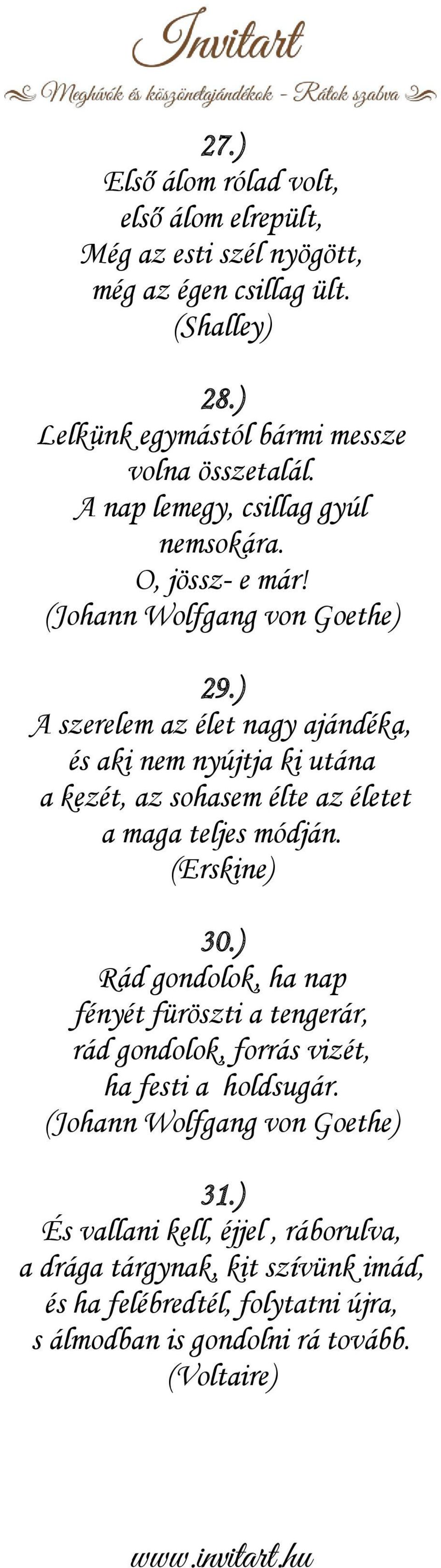 ) A szerelem az élet nagy ajándéka, és aki nem nyújtja ki utána a kezét, az sohasem élte az életet a maga teljes módján. (Erskine) 30.