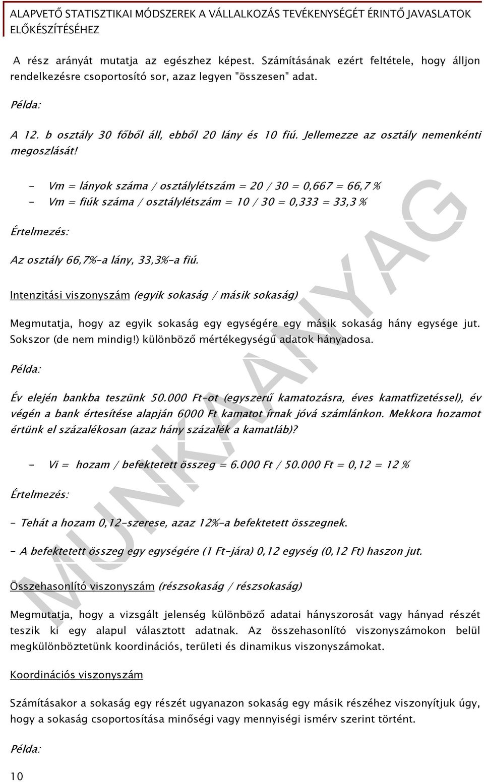 - Vm = lányok száma / osztálylétszám = 20 / 30 = 0,667 = 66,7 % - Vm = fiúk száma / osztálylétszám = 10 / 30 = 0,333 = 33,3 % Értelmezés: Az osztály 66,7%-a lány, 33,3%-a fiú.