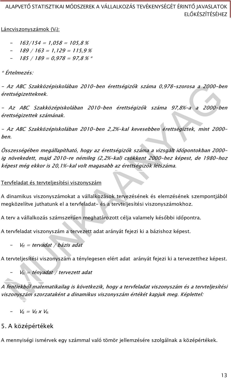 - Az ABC Szakközépiskolában 2010-ben 2,2%-kal kevesebben érettségiztek, mint 2000- ben.