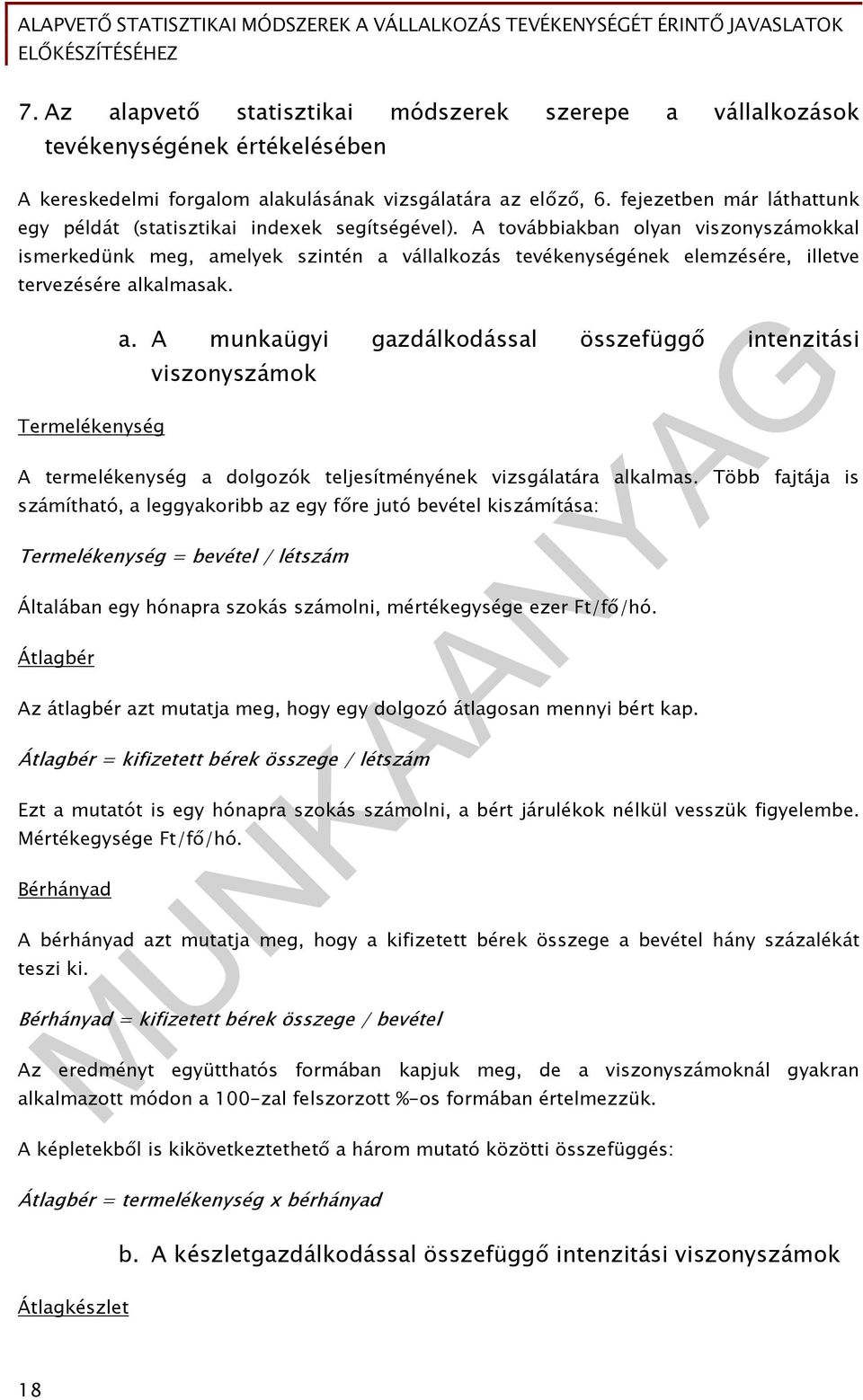 A továbbiakban olyan viszonyszámokkal ismerkedünk meg, amelyek szintén a vállalkozás tevékenységének elemzésére, illetve tervezésére alkalmasak. Termelékenység a.