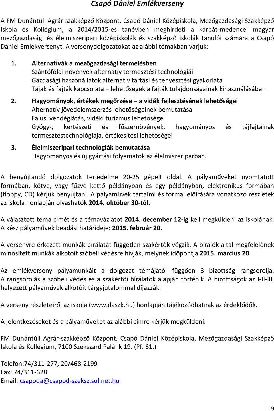 Alternatívák a mezőgazdasági termelésben Szántóföldi növények alternatív termesztési technológiái Gazdasági haszonállatok alternatív tartási és tenyésztési gyakorlata Tájak és fajták kapcsolata