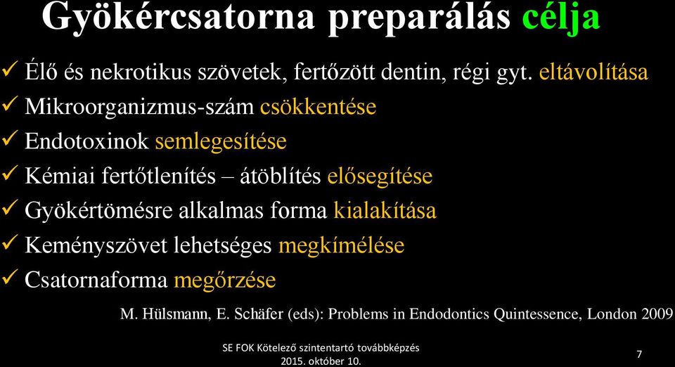 átöblítés elősegítése Gyökértömésre alkalmas forma kialakítása Keményszövet lehetséges