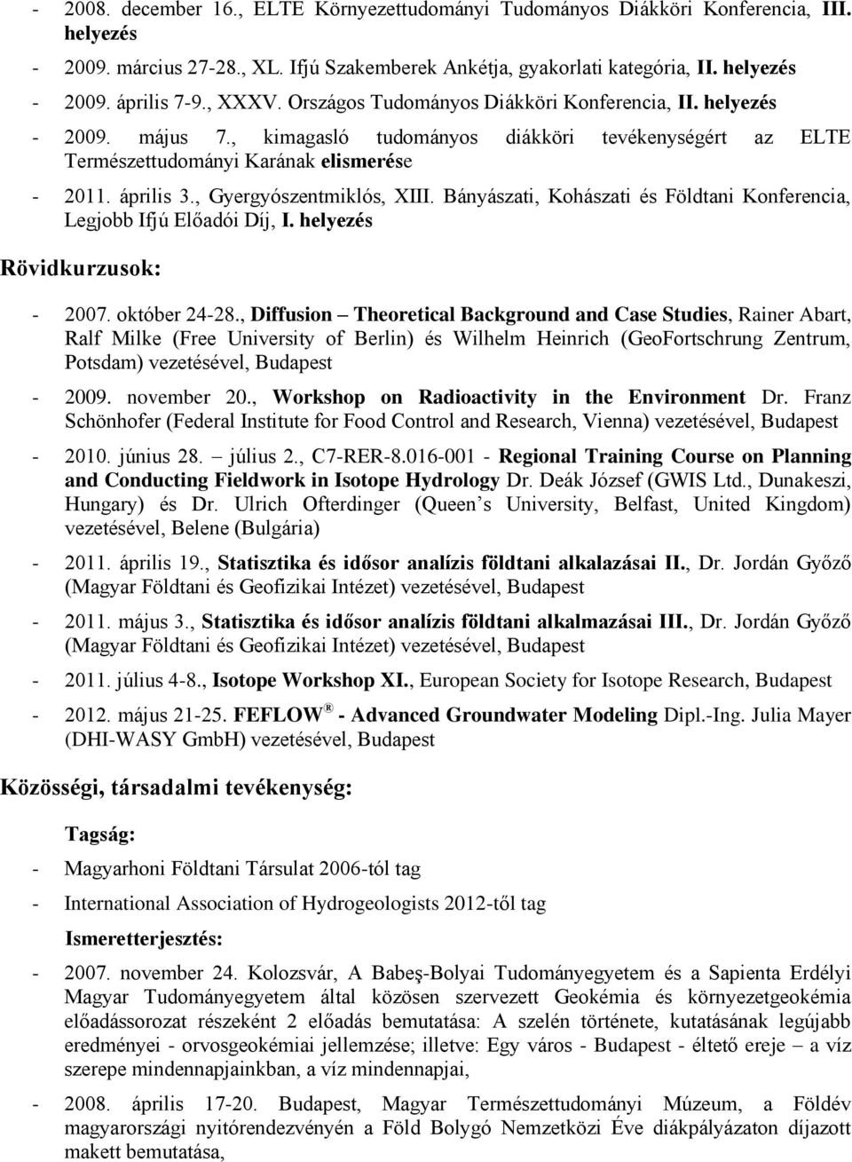 , Gyergyószentmiklós, XIII. Bányászati, Kohászati és Földtani Konferencia, Legjobb Ifjú Előadói Díj, I. helyezés Rövidkurzusok: - 2007. október 24-28.