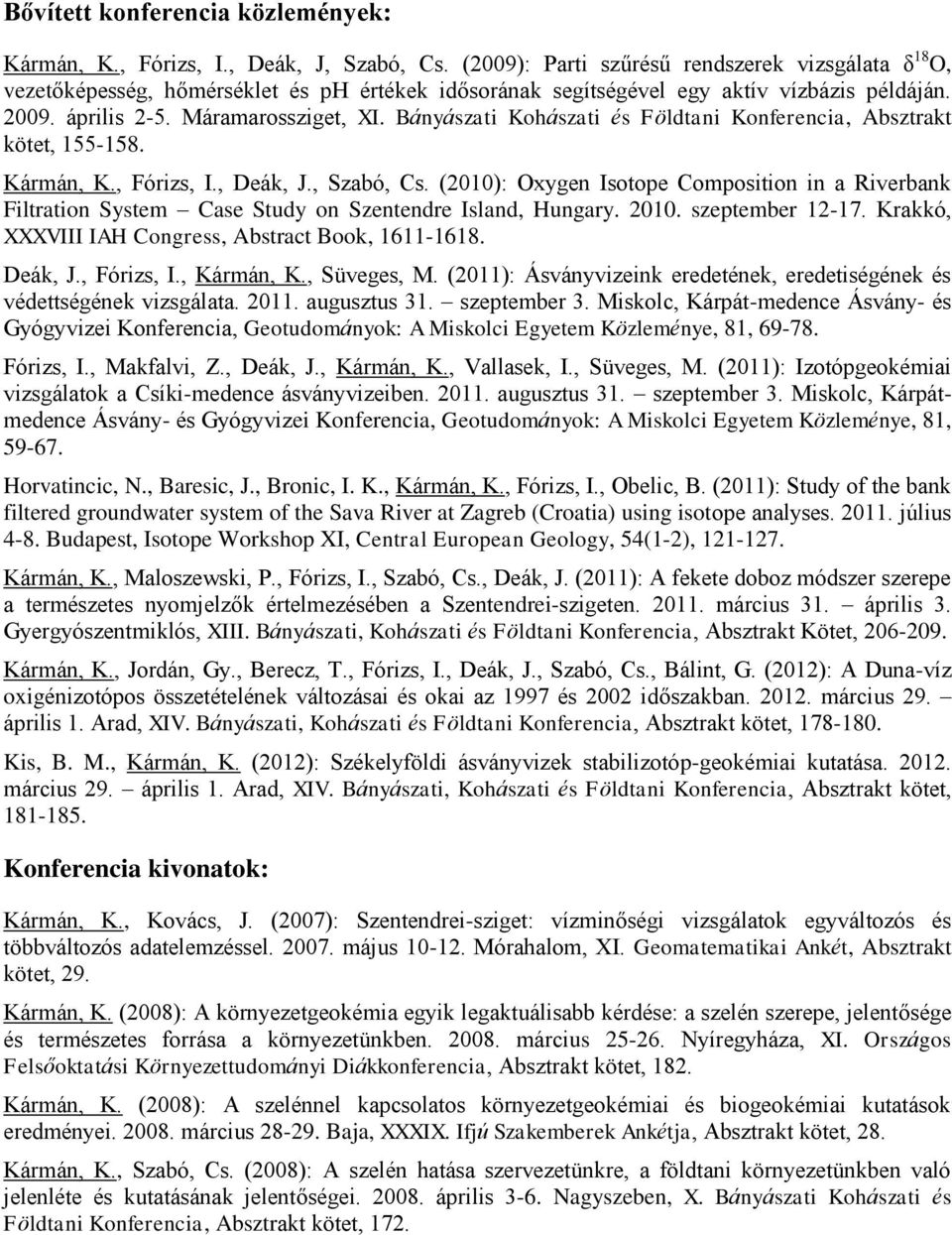 Bányászati Kohászati és Földtani Konferencia, Absztrakt kötet, 155-158. Kármán, K., Fórizs, I., Deák, J., Szabó, Cs.