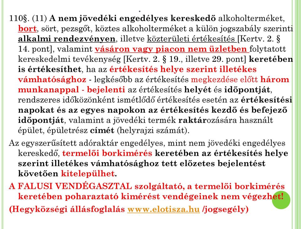 pont] keretében is értékesíthet, ha az értékesítés helye szerint illetékes vámhatósághoz - legkésőbb az értékesítés megkezdése előtt három munkanappal - bejelenti az értékesítés helyét és időpontját,
